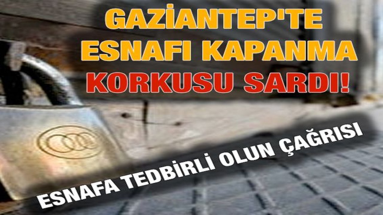 Son Dakika:Video Haber... Gaziantep'te esnafı kapanma korkusu sardı...Esnafa Tedbirli olun çağrısı
