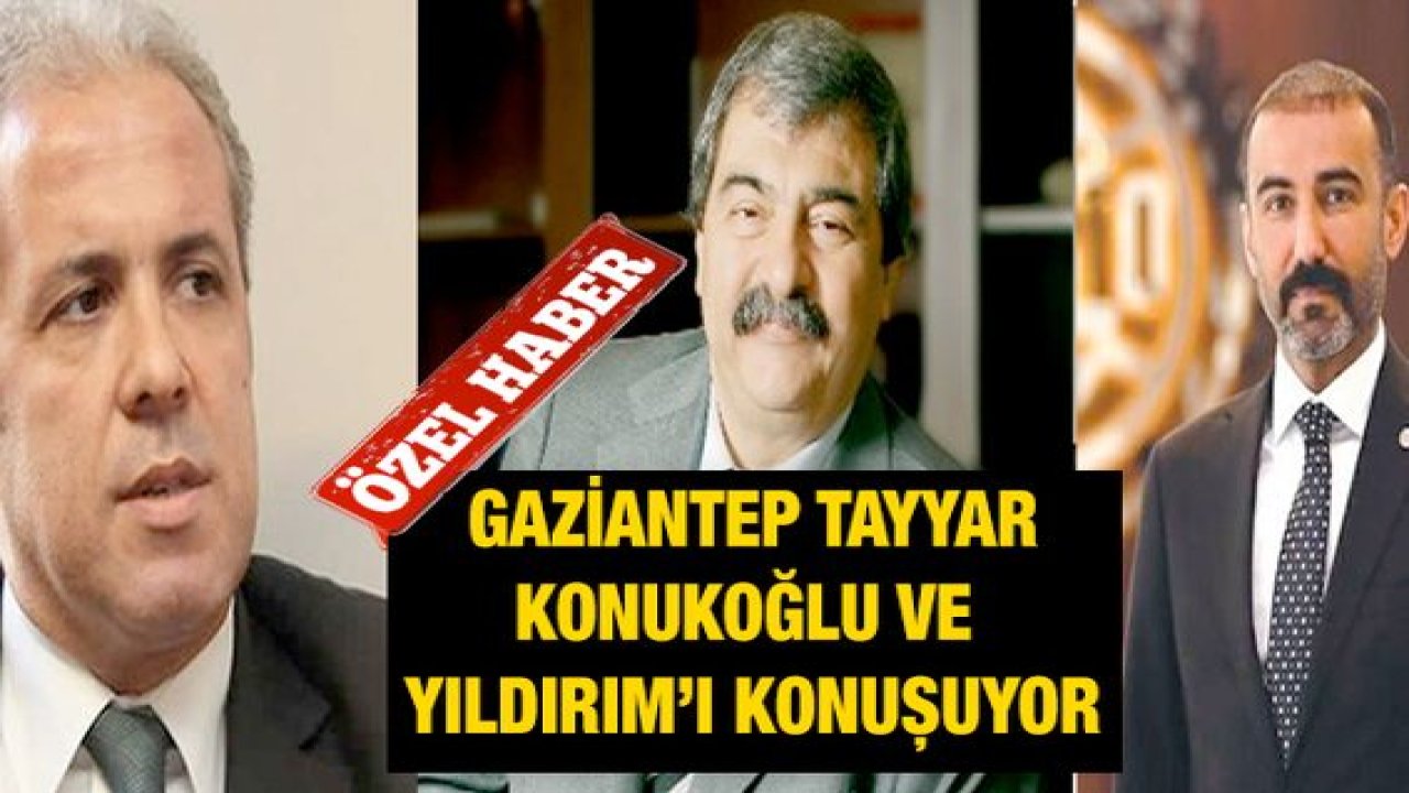 Özel haber...Gaziantep Tayyar, Konukoğlu ve Yıldırım’ı Konuşuyor