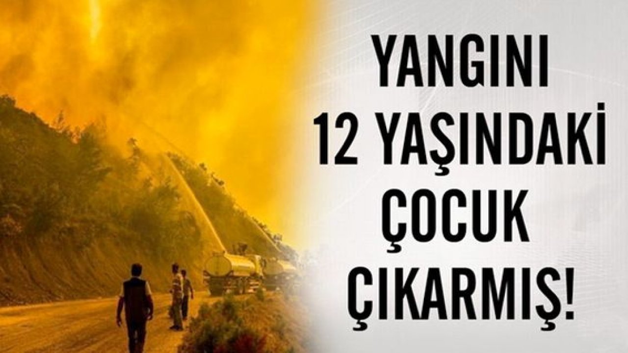 Son Dakika Haber: Manavgat'taki yangını 12 yaşındaki çocuk çıkarmış! İşte ilginç sebebi