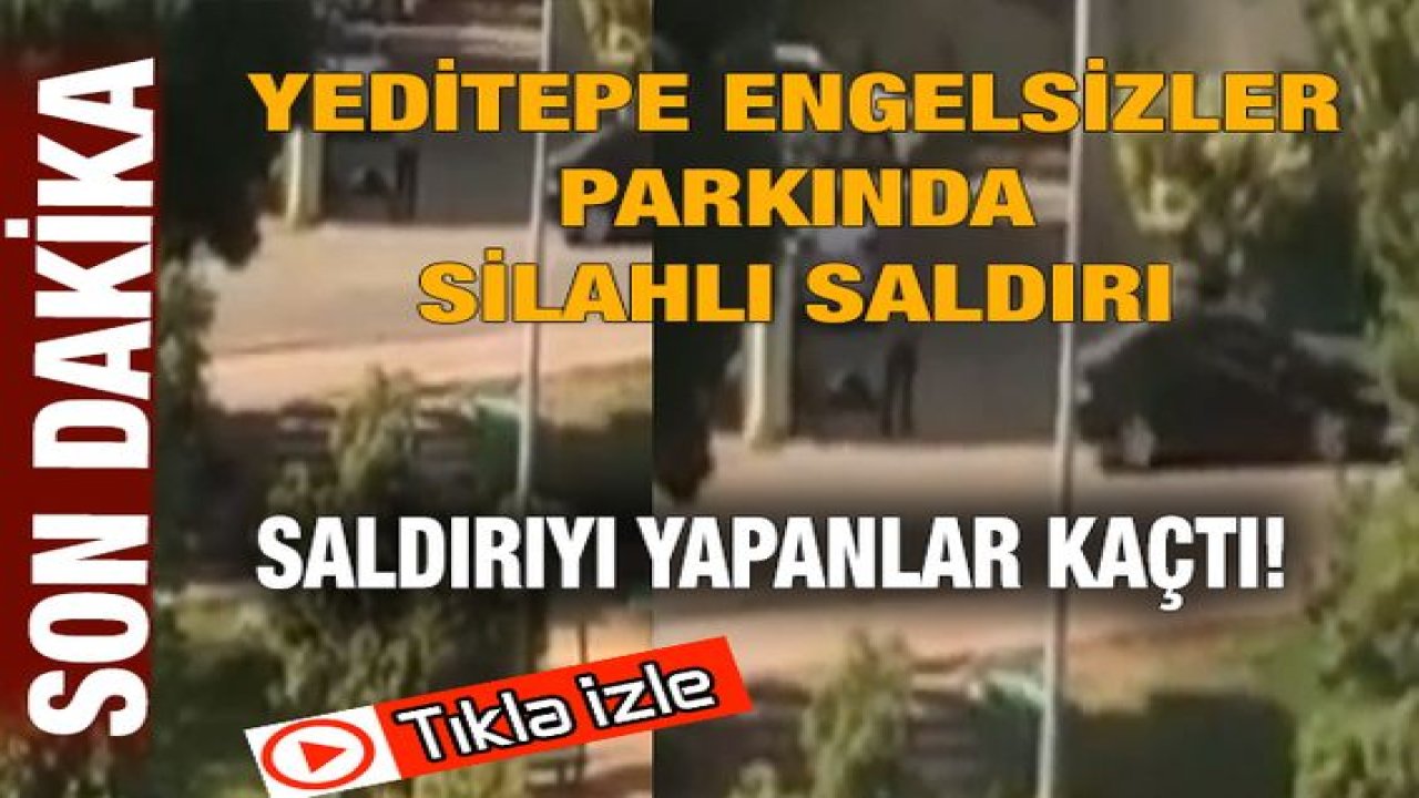 Son Dakika:Video Haber...Yeditepe mahallesinde bulunan Engelsizler Parkı’nda Silahlı Saldırı:2 Kişi Ağır yaralı