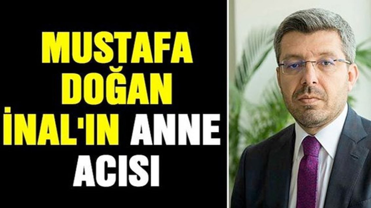 Cumhurbaşkanı Recep Tayyip Erdoğan’ın Avukatı Mustafa Doğan İnal'ın anne acısı