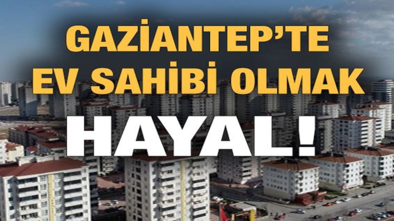 Gaziantep'te ev almak 'HAYAL GİBİ'...Yorumlarınızı Alalım...