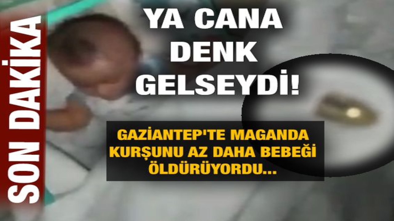 Son Dakika: Video Haber...Gaziantep'te Maganda Kurşunu Az Daha Bebeği Öldürüyordu! Ya cana denk gelseydi! Maganda kurşununun adresi bu kez Nizip!