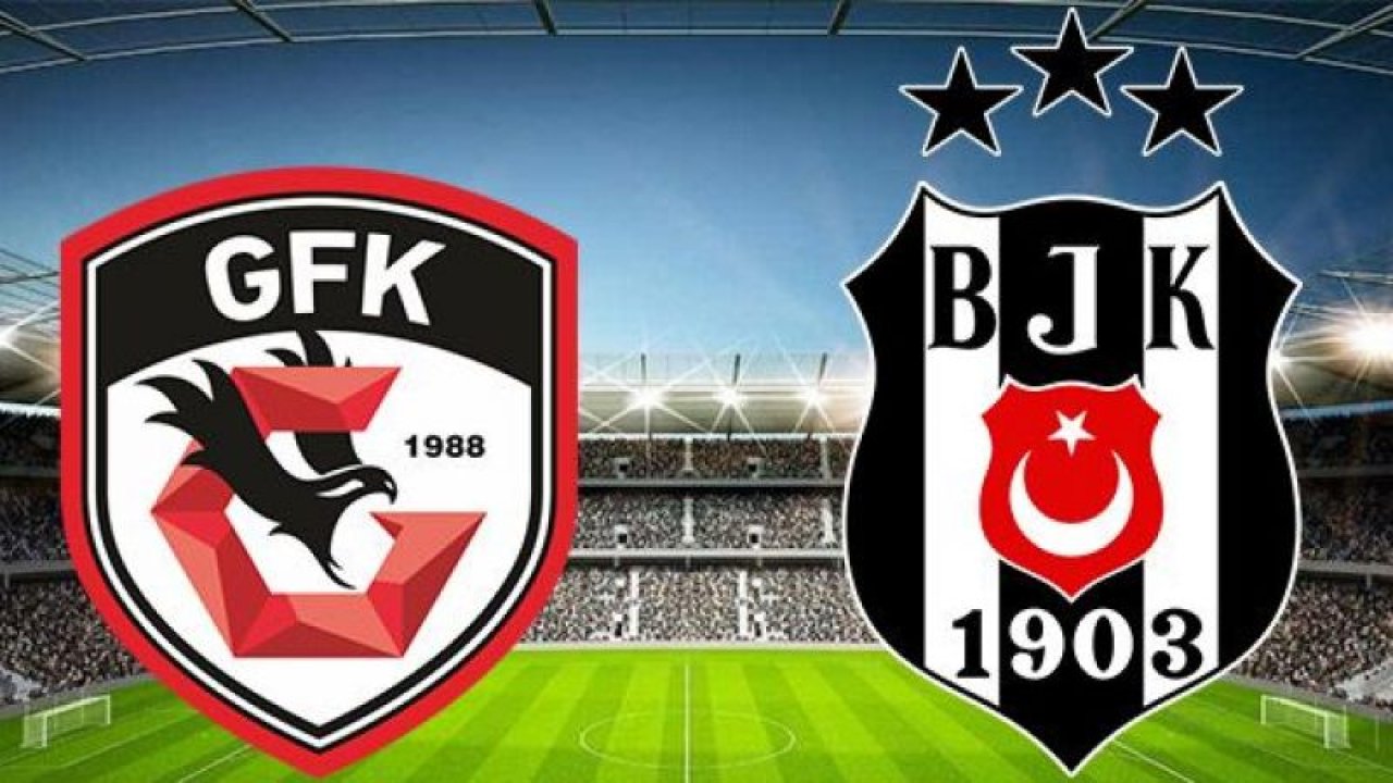 Gaziantep FK ve Beşiktaş maçının 11'leri belli oldu