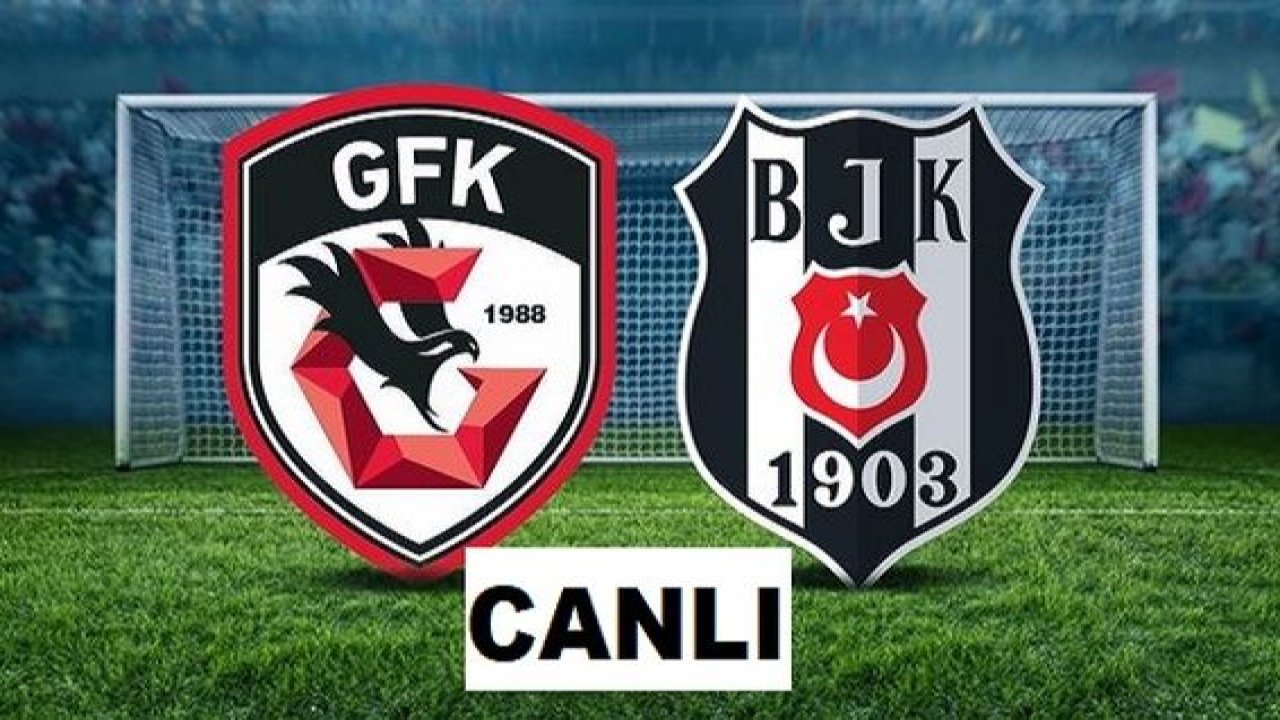 Canlı İzle... Gaziantep FK – Beşiktaş