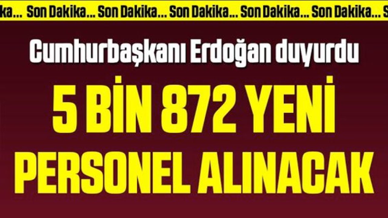 Son Dakika Haber: Erdoğan bizzat duyurdu...5 bin 872 yeni personel alınacak