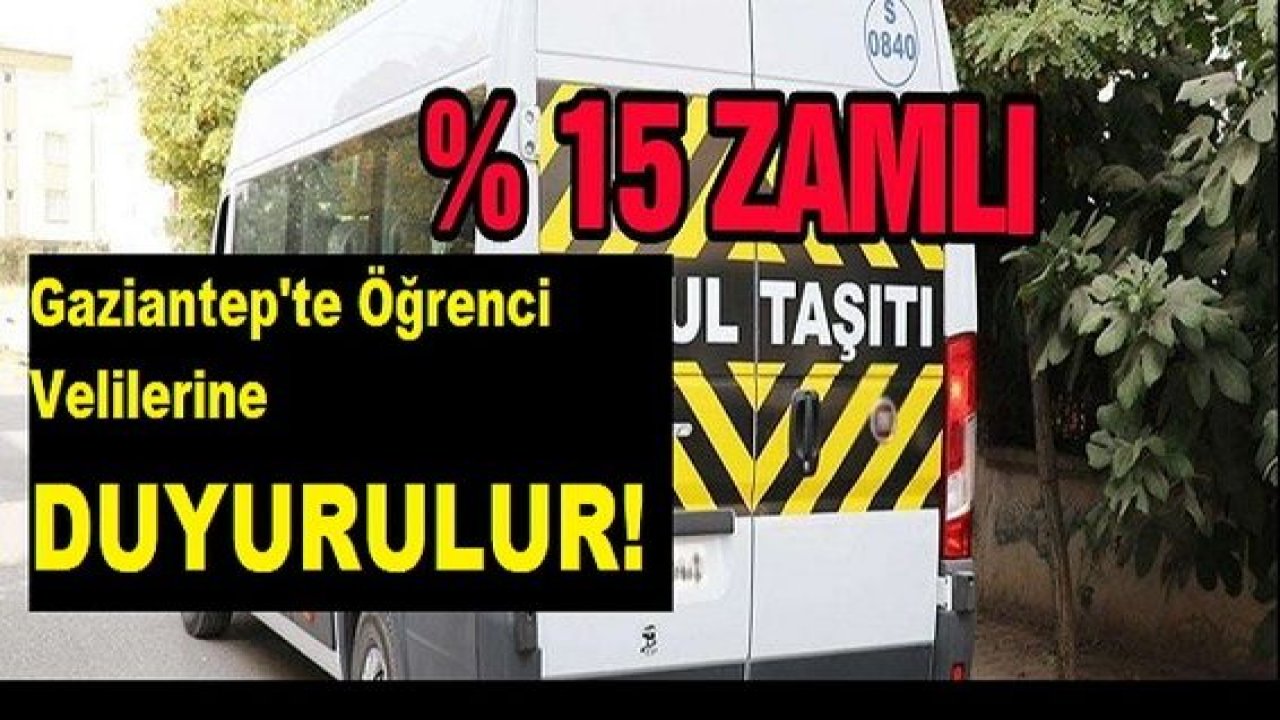 Son Dakika:Gaziantep'te Zam! Gaziantep'te Öğrenci Velilerine Duyurulur! Servis ücretlerine yüzde 15 zam