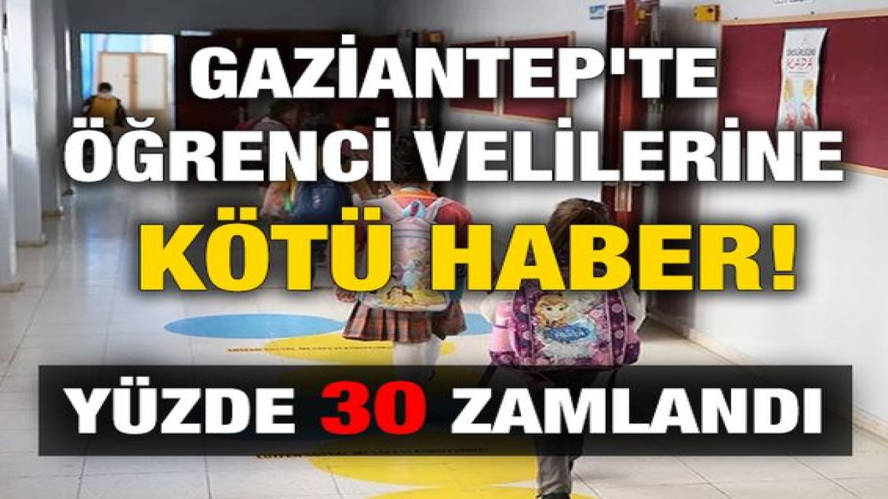 Flaş Haber: Gaziantep'te Öğrenci Velilerine Kötü Haber! Yüzde 30 zamlandı...Yorumlarınızı Bekliyoruz...