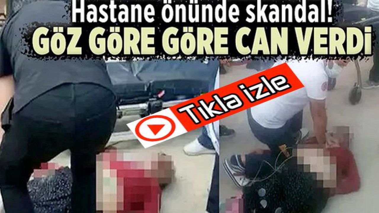 Video Haber: Hastane önünde büyük skandal: Göz göre göre can verdi! Vatandaşlar isyan etti