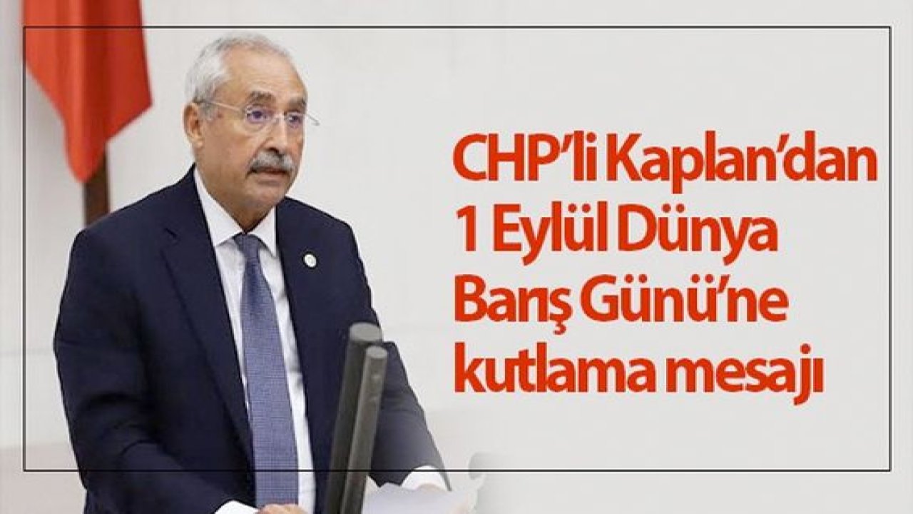 CHP Gaziantep Milletvekili İrfan Kaplan'dan 1 Eylül Dünya Barış Günü mesajı