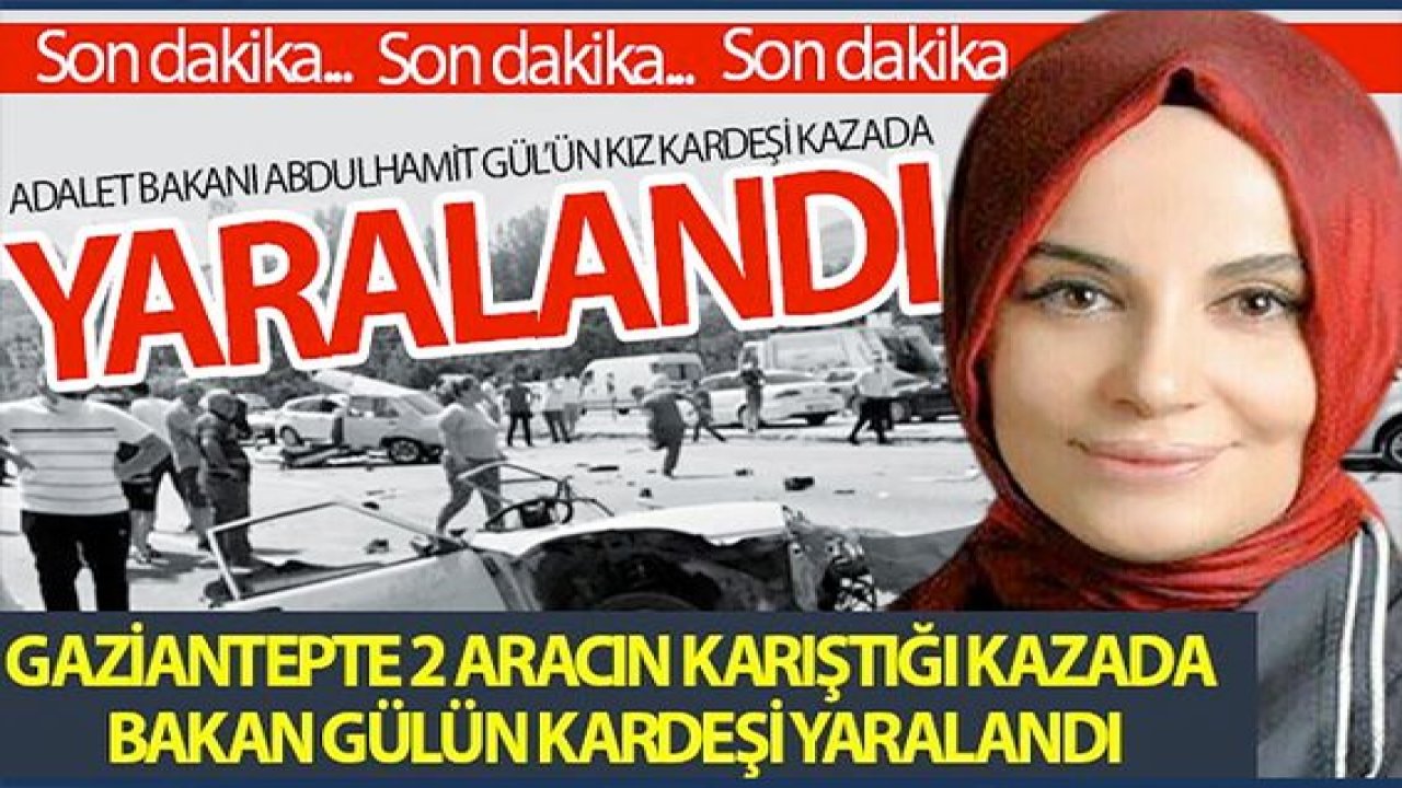 Video Haber: Bakan Gül'ün Kız Kardeşi Kazada Ucuz Kurtuldu