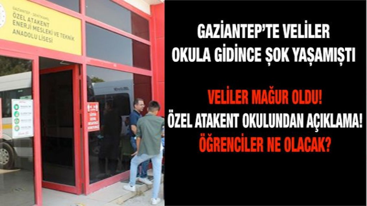 Gaziantep'te Veliler Mağdur oldu!Özel Atakent Okulundan Açıklama!Öğrenciler Ne Olacak?