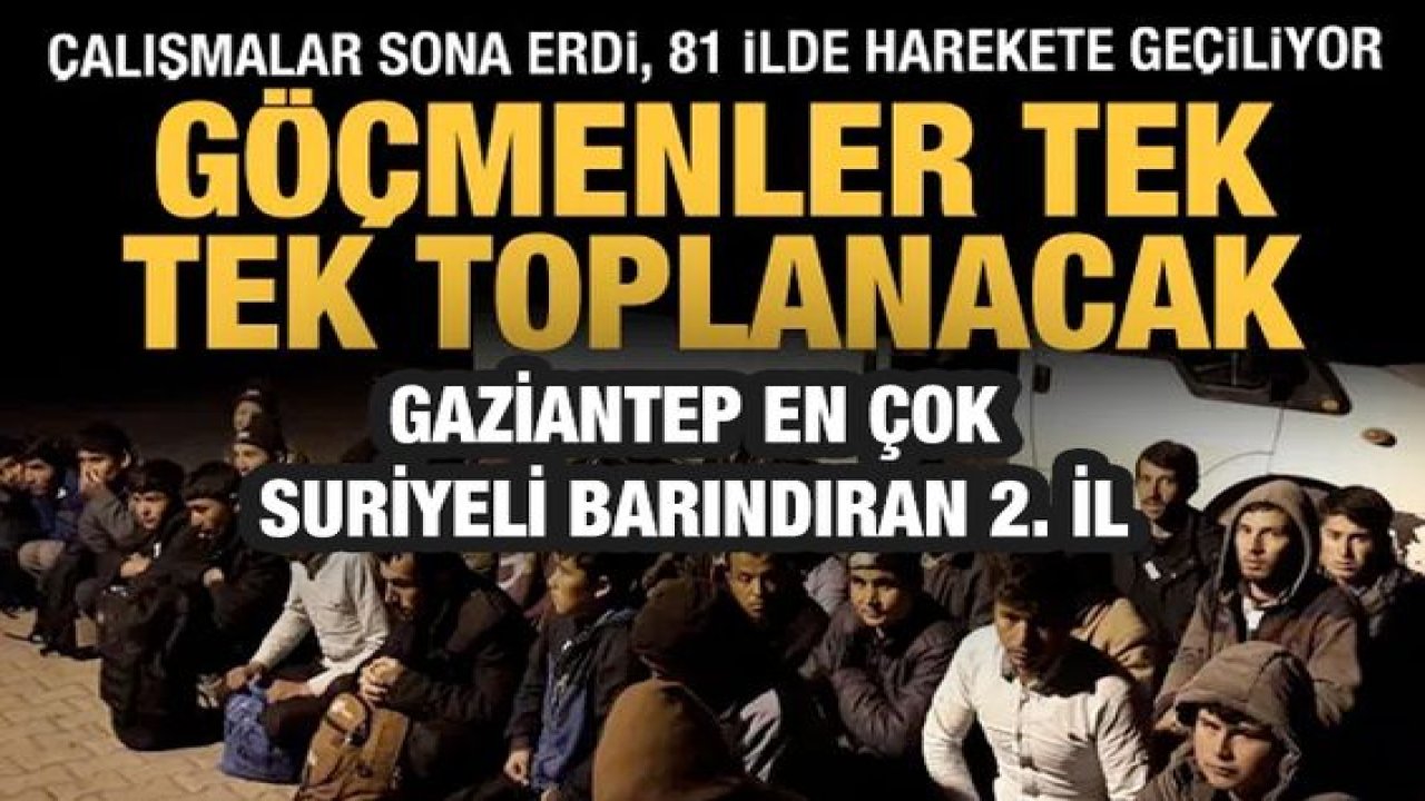 Son Dakika: Gaziantep Türkiye'de Suriyeli Sayısında 2. Sırada...Kayıtsız göçmenler il il toplanacak