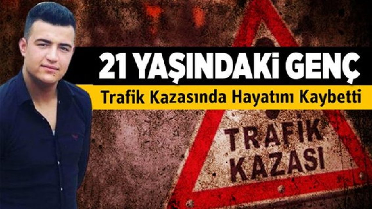 Son Dakika:Video Haber...Gaziantep'te feci kaza...21 yaşındaki genç hayatını kaybetti