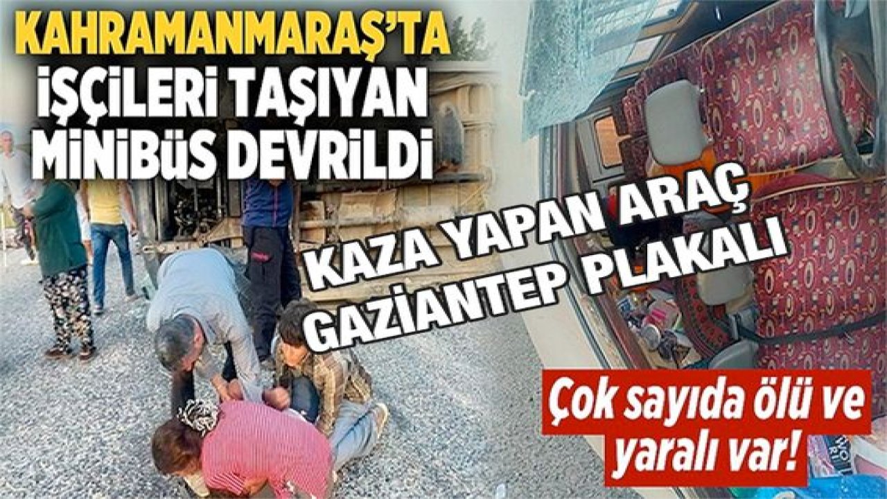 Son Dakika: Facia Gibi Kaza!  Tarım işçilerini taşıyan Gaziantep plakalı minibüs  Kahramanmaraş'ta devrildi: 1 ölü, 15 yaralı