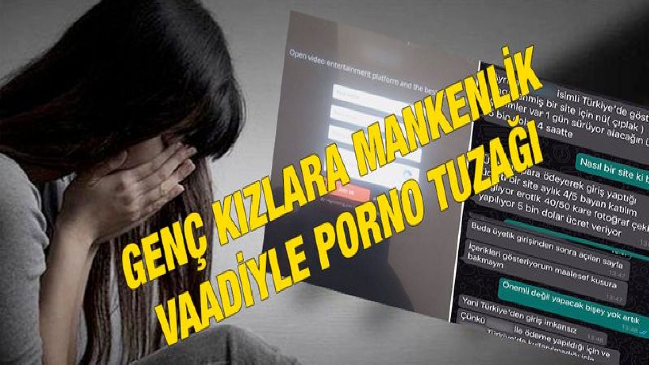 Son Dakika:Gaziantep ve Türkiye'de Genç kızlara mankenlik vaadiyle porno tuzağı...Yorumları Bekliyoruz