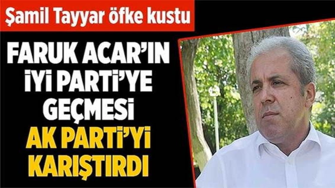 Faruk Acar'ın İYİ Parti'ye geçmesi AK Parti'yi karıştırdı! Şamil Tayyar öfke kustu