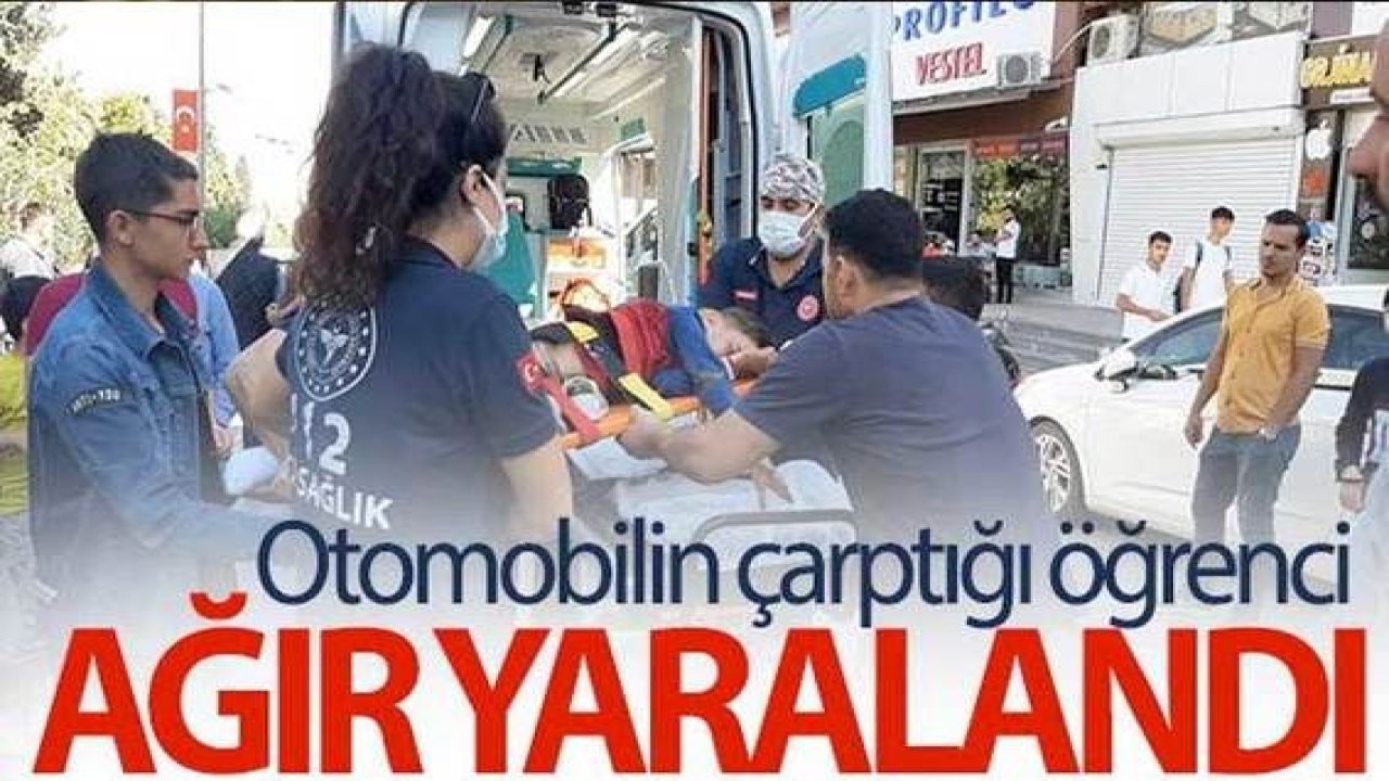 Son Dakika...Gaziantep'te otomobilin çarptığı öğrenci ağır yaralandı