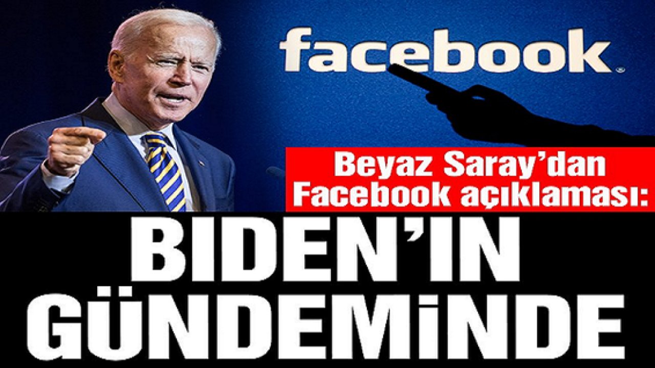 Son Dakika:Beyaz Saray’dan Facebook açıklaması: Biden’ın gündeminde