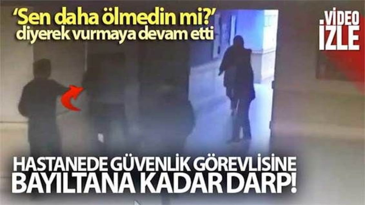 Son Dakika: Video Haber...Hastanede Dehşet! Hastanede güvenlik görevlisini bayıltana kadar böyle darp etti