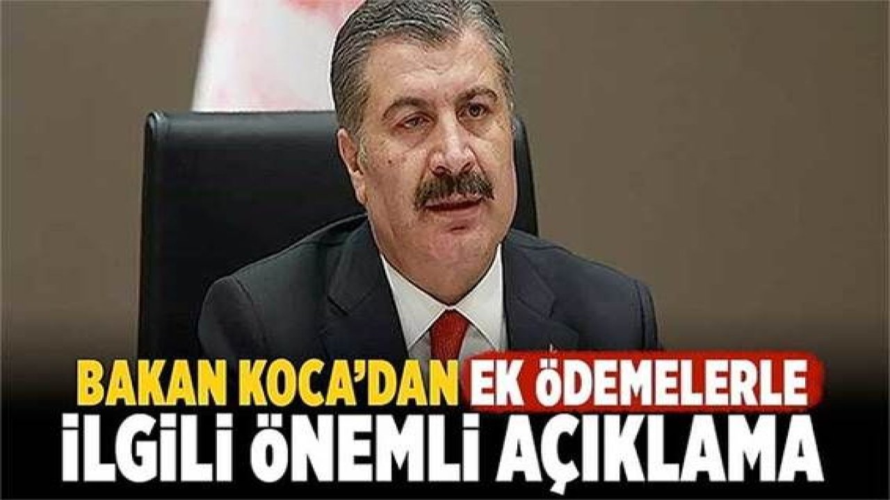 Bakan Koca'dan sağlık çalışanlarına ek ödemelerle ilgili önemli açıklama