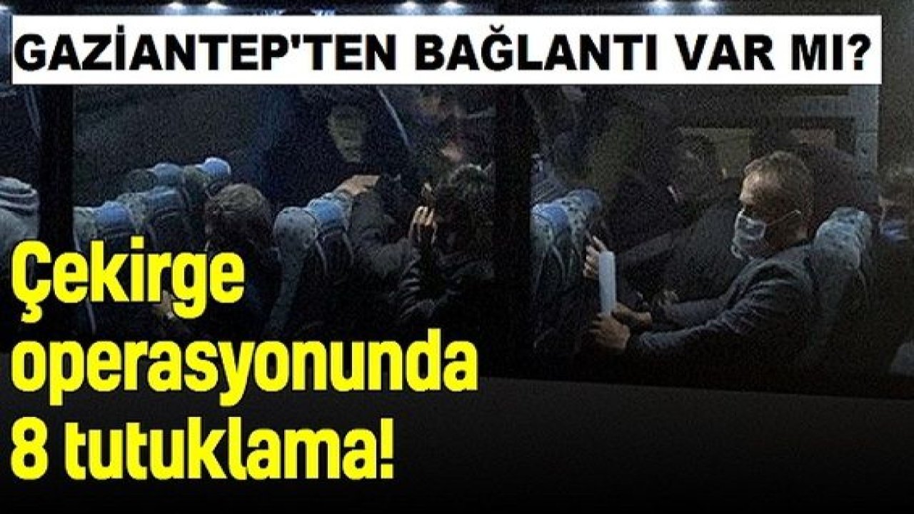 Son Dakika: Çekirge operasyonunda 8 tutuklama!Gaziantepli Varmı?