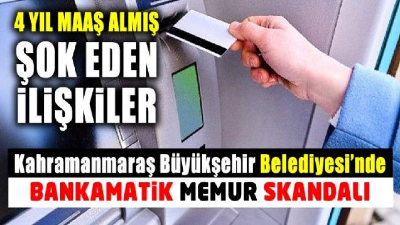 Kahramanmaraş Büyükşehir Belediyesi'nde bankamatik memuru skandalı
