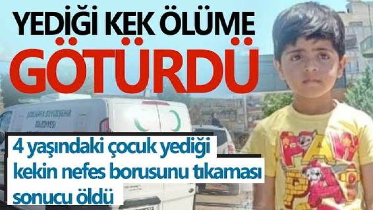 Gaziantep'te Yediği kek nefes borusunu tıkadı, dört günlük yaşam savaşını kaybetti