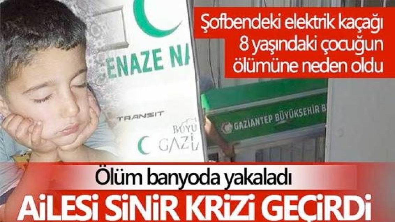 Şofbendeki elektrik kaçağı 8 yaşındaki çocuğun ölümüne neden oldu