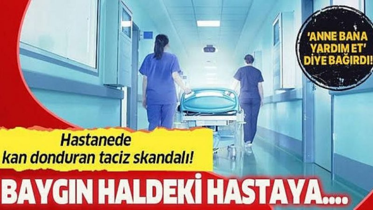 Gaziantep’te hastanede taciz skandalı!