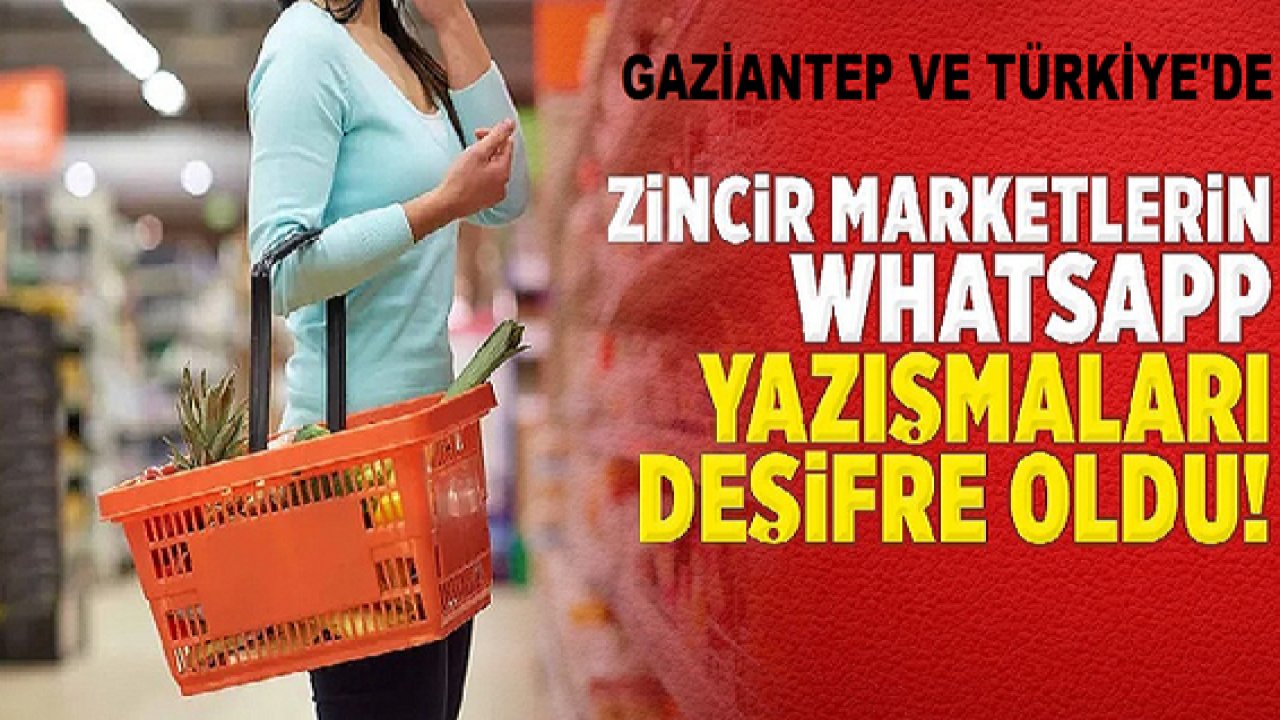 Son Dakika: Gaziantep'te ve Türkiye'de zincir marketlerin zam oyunu!WhatsApp yazışmalarıyla deşifre oldu