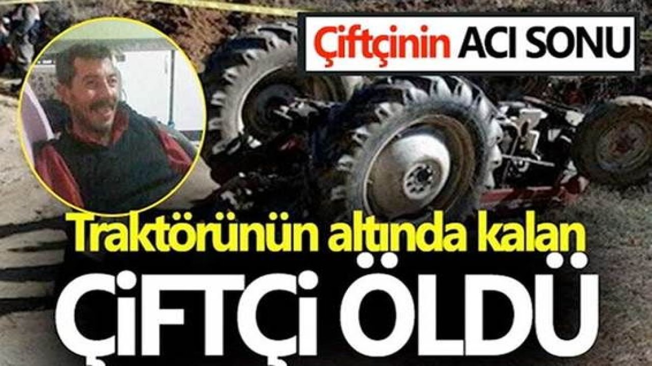 Gaziantep'te traktörün altında kalan çiftçi öldü