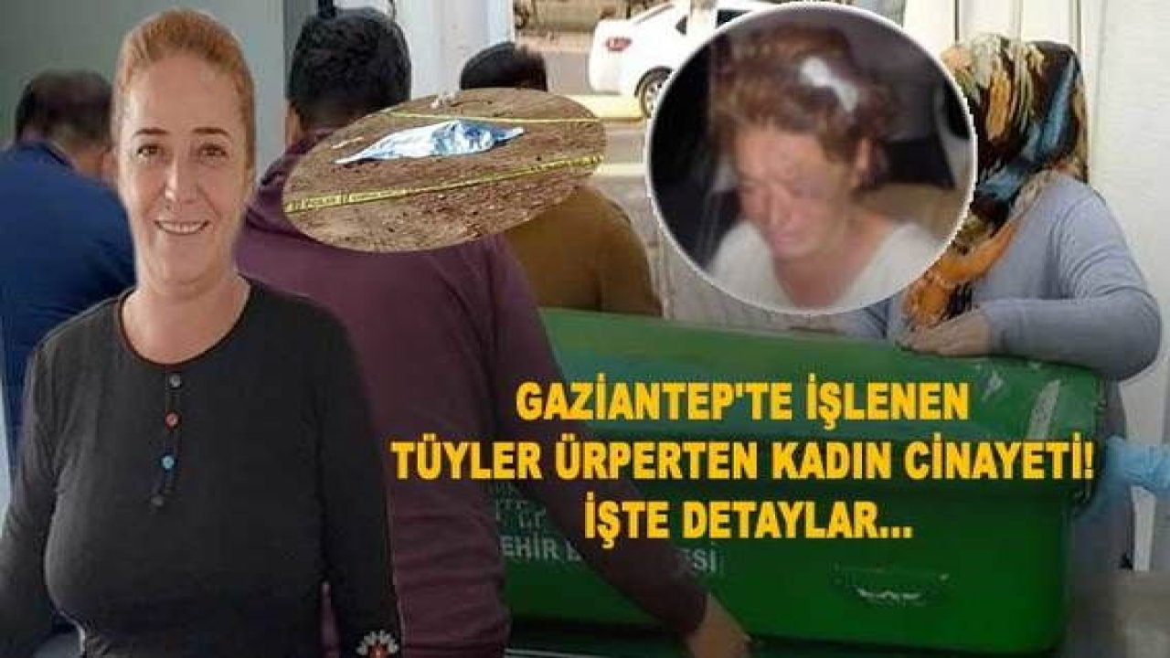 Son Dakika: Video Haber...Gaziantep'te İşlenen Tüyler Ürperten Kadın Cinayeti! İşte Detaylar Ve Kadının Kimliği