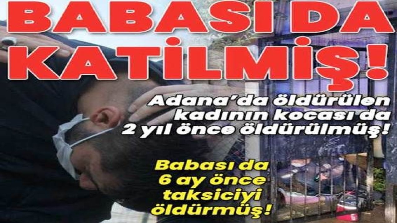 Son Dakika: Video Haber...Adana'da İşlenen Cinayette İlginç Detay...Katilin babası da katil çıktı