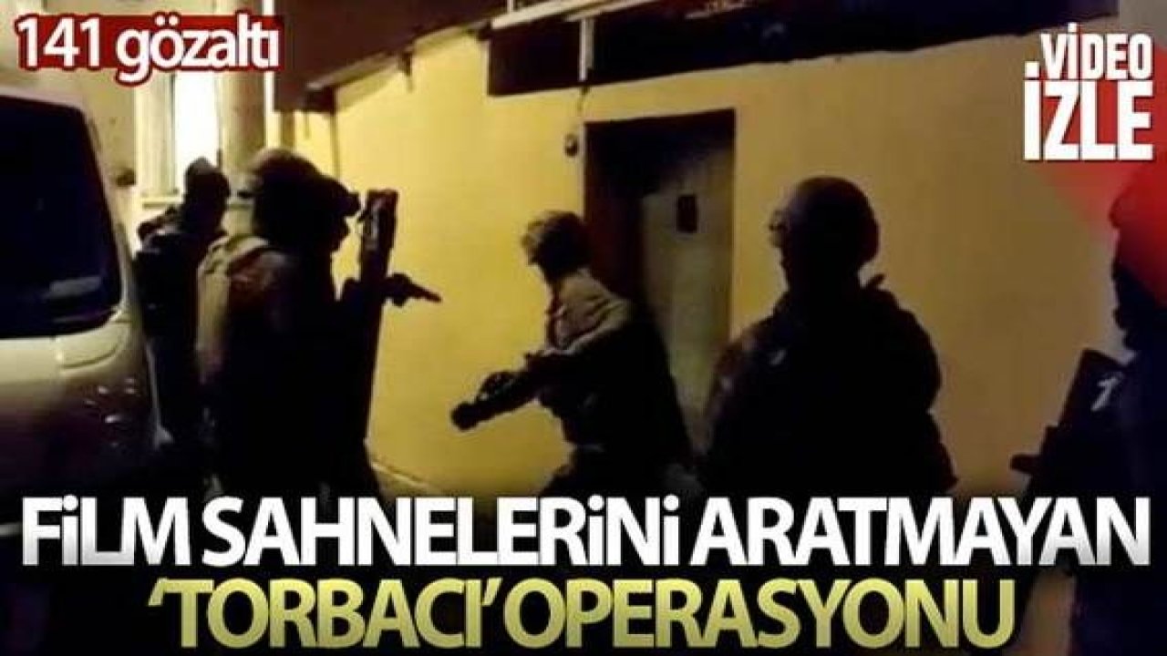 Son Dakika: Video haber...Film sahnelerini aratmayan “Torbacı” operasyonu: 141 gözaltı