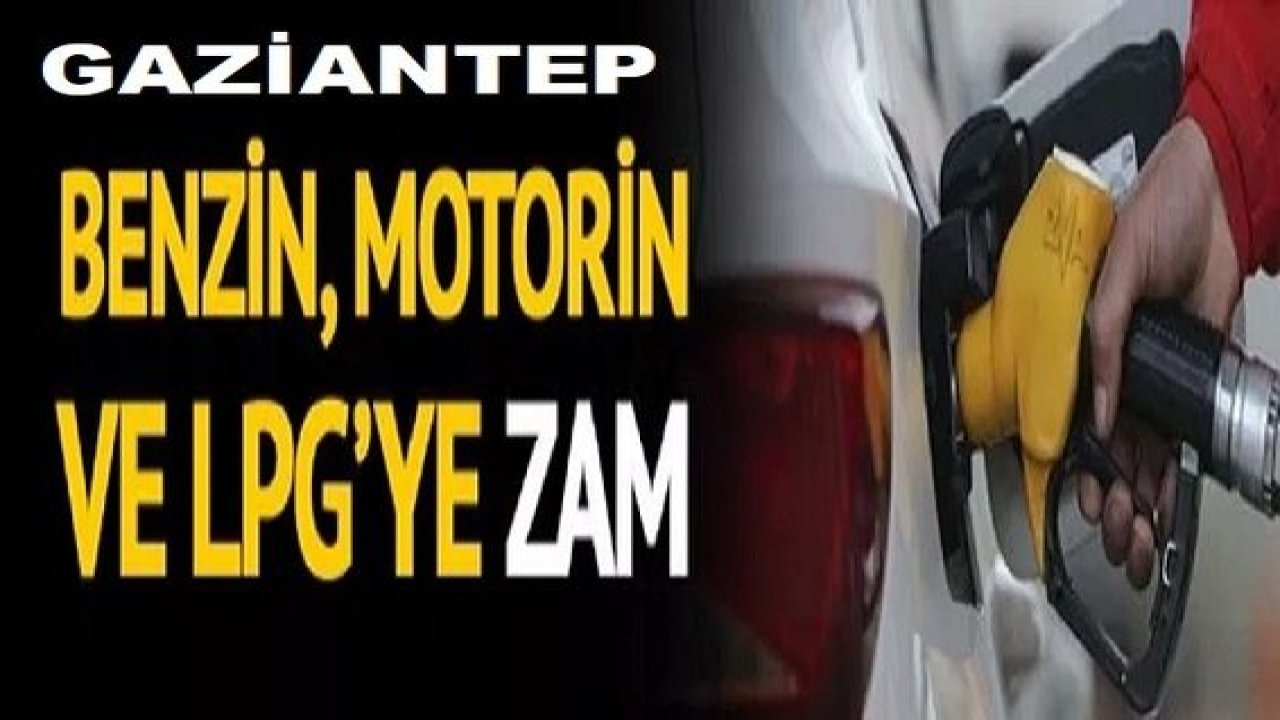 Son Dakika: Gaziantep'te Motorin, benzin ve LPG'ye zam geldi! 1 Ocak 2022'de Motorin, LPG ve benzin fiyatları ne kadar oldu?