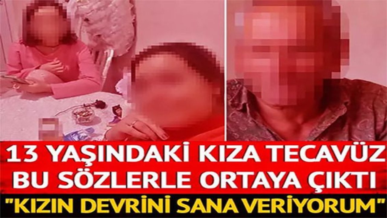 Son Dakika: Video Haber...13 yaşındaki kıza tecavüz etmiş !  Tecavüz bu sözlerle ortaya çıktı! "Anne göğsümden süt geliyor"