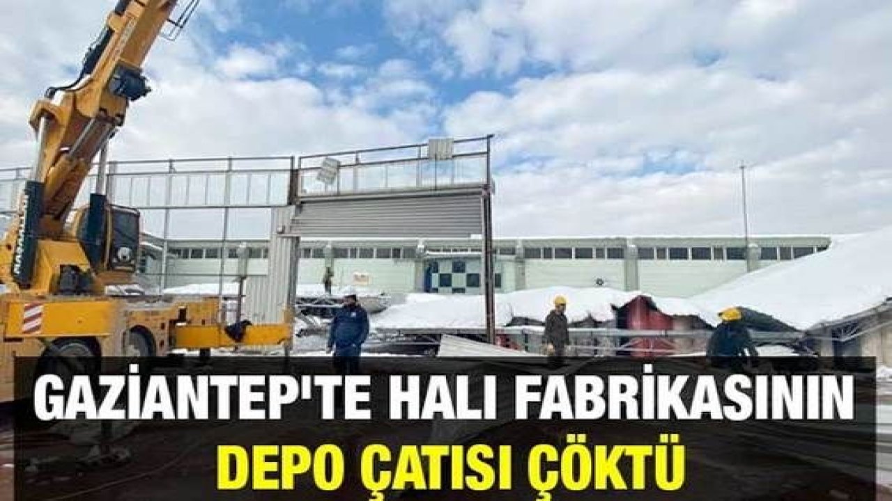 Son Dakika: Gaziantep'te kar yağışı nedeniyle halı fabrikasının  çatısı çöktü