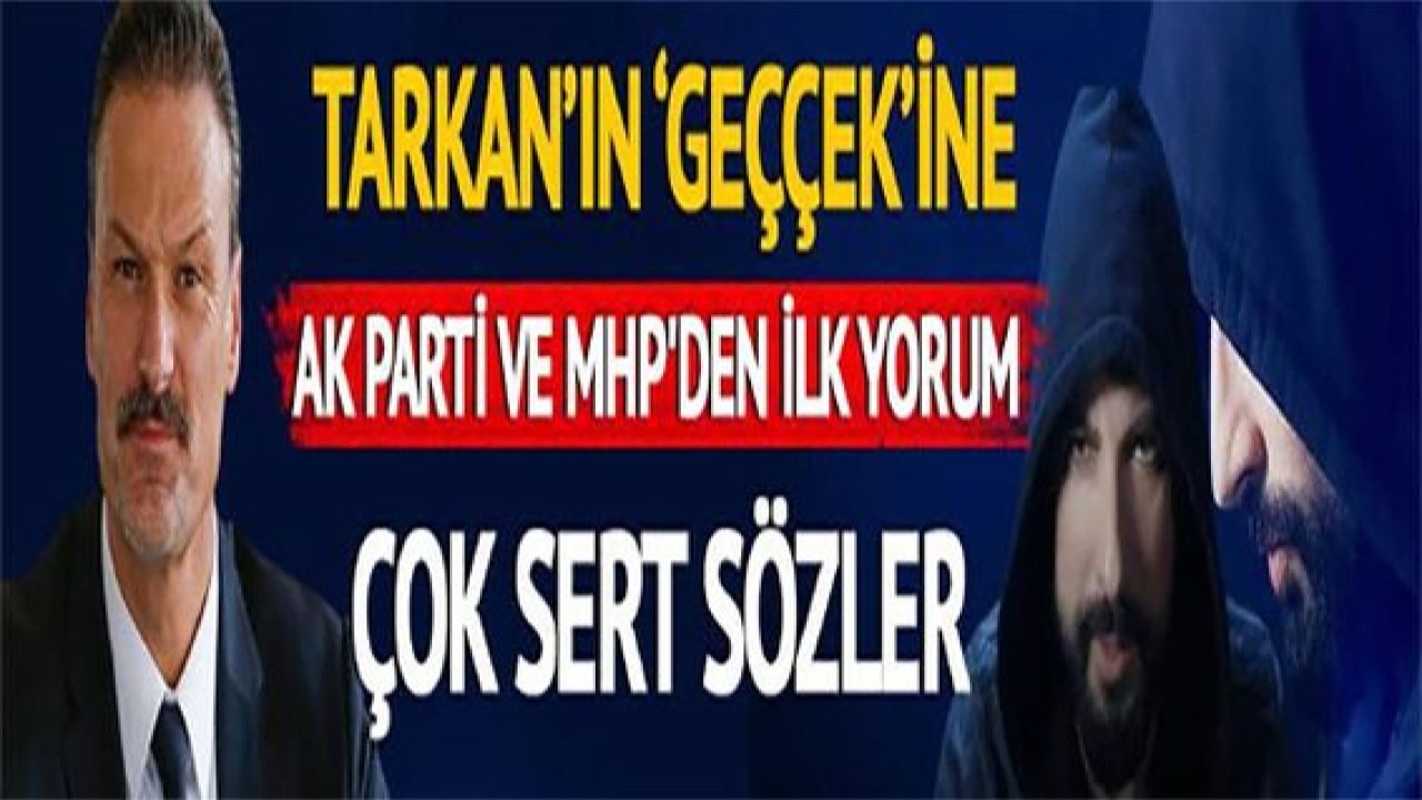 Video Haber: Tarkan'ın 'Geççek' şarkısına AK Parti ve MHP'den ilk yorum! "Trolleşmiş bir sanatçı..."