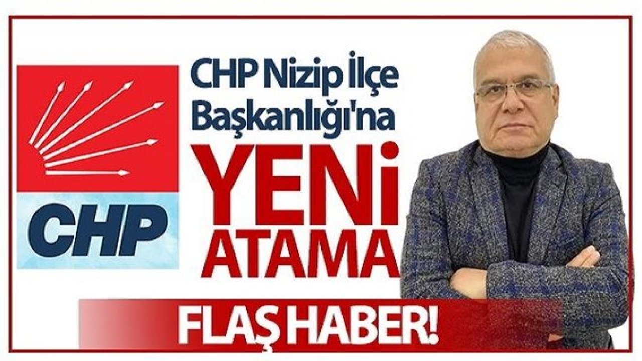 CHP Nizip İlçe Başkanlığı'na Yeni Atama Yapıldı