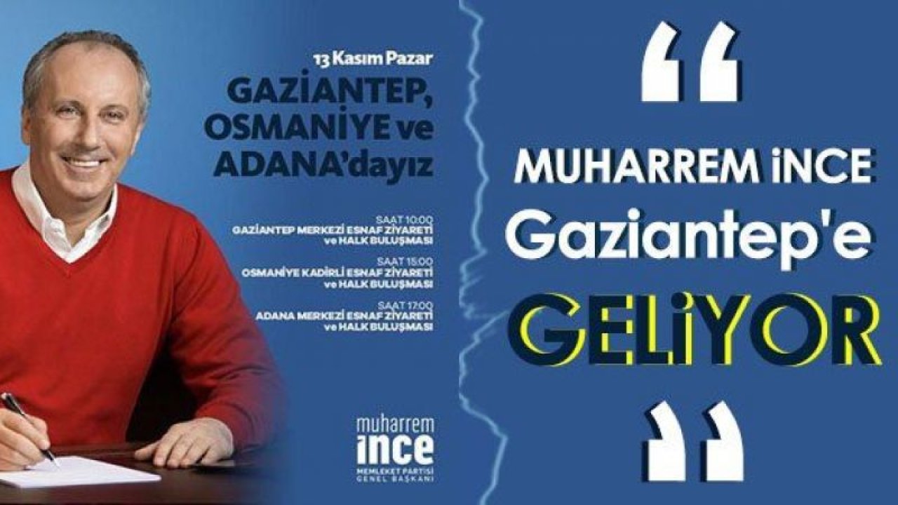 Gaziantep'e Siyasilerden YAĞMUR gıbi Ziyaret SÜRÜYOR.. Memleket Partisi Başkanı Muharrem İnce Yarın Gaziantep'te