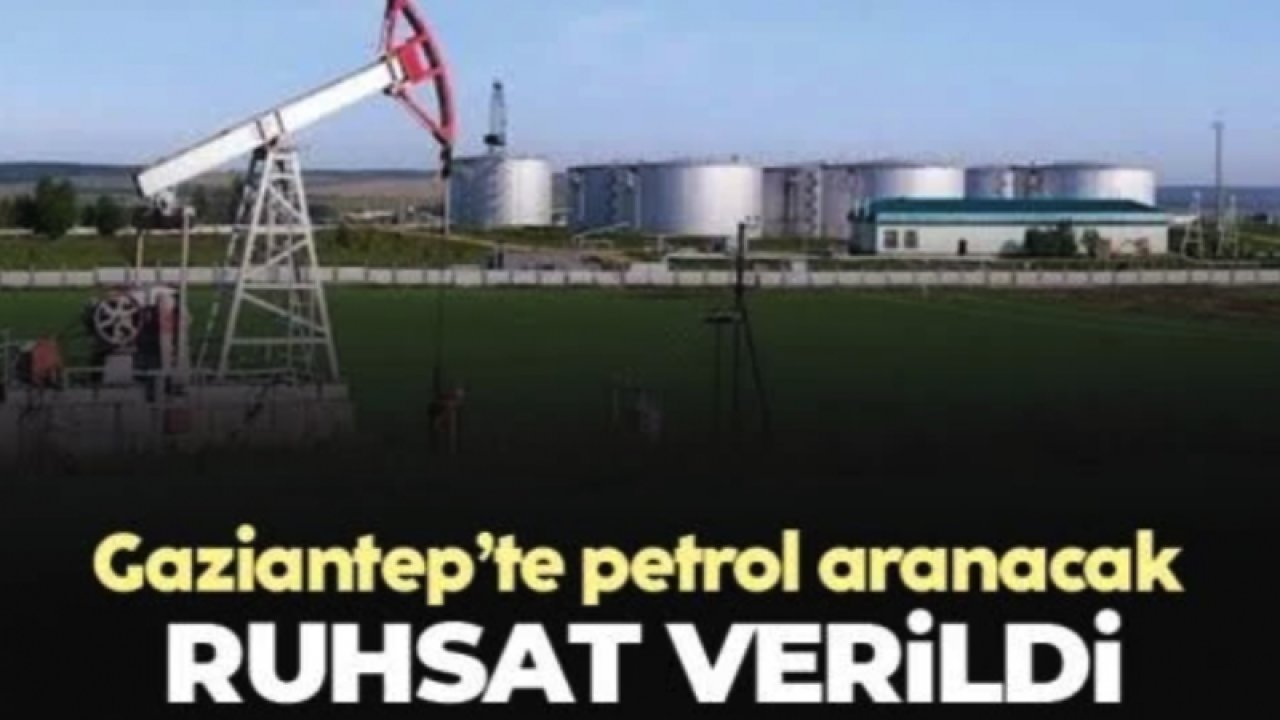 Gaziantep'te Petrol Bulundu mu? Bir şirkete daha Gaziantep’te petrol arama ruhsatı verildi.