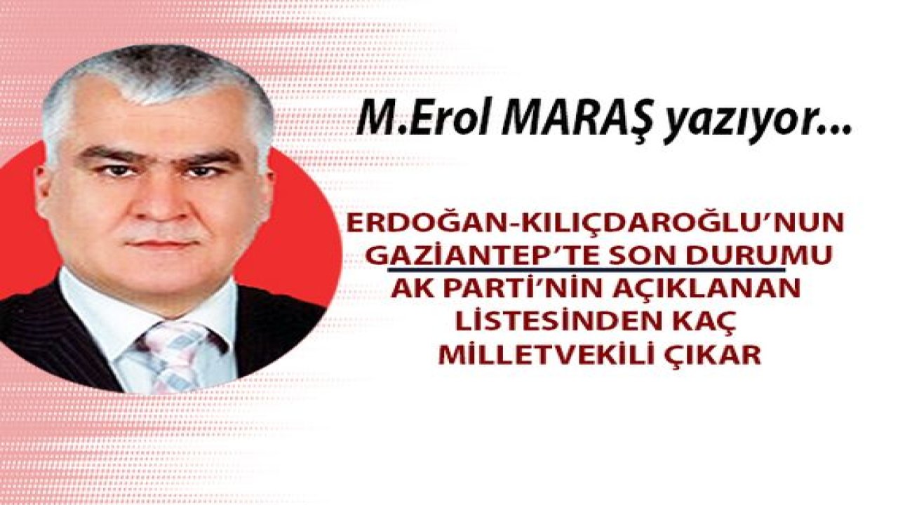Erdoğan-Kılıçdaroğlu’nun Gaziantep’te son durumu! - Ak Parti’nin açıklanan listesinden kaç milletvekili çıkar?