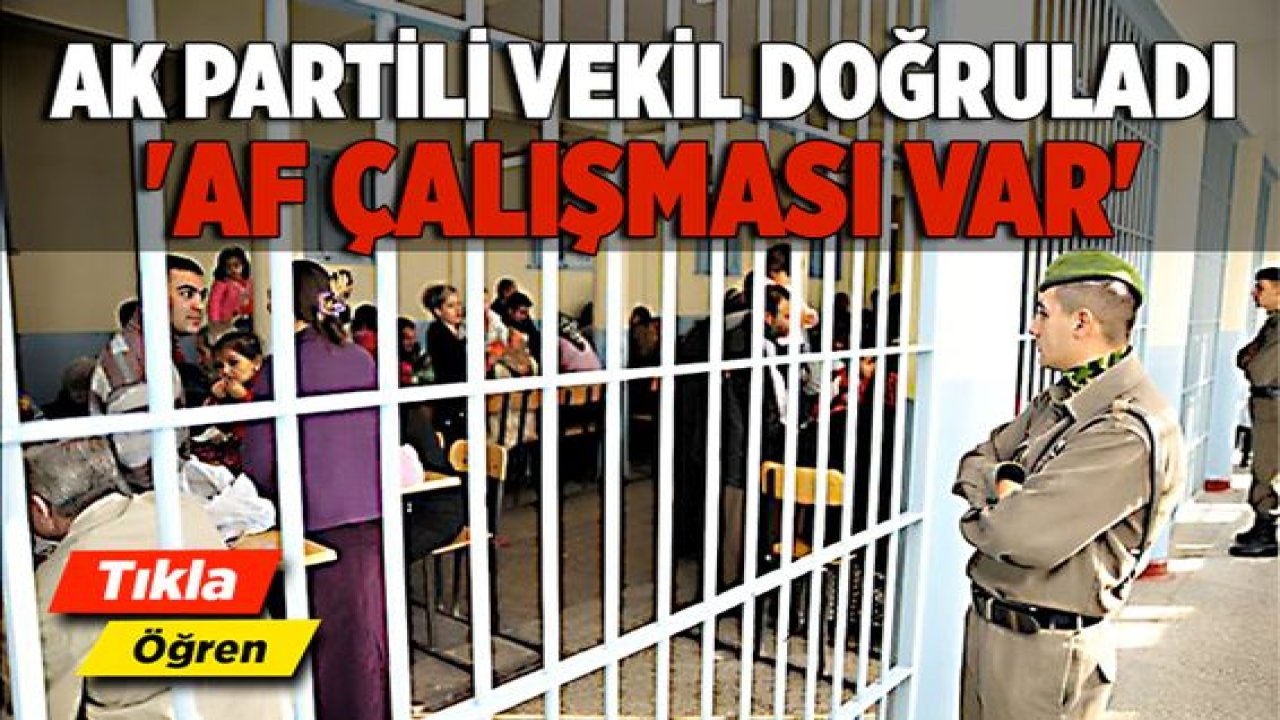 Gaziantep'te Cezaevi'nde Yakınları Olanlar merak Ediyor: AF ÇIKACAK MI? AK Partili vekil doğruladı 'af çalışması var'