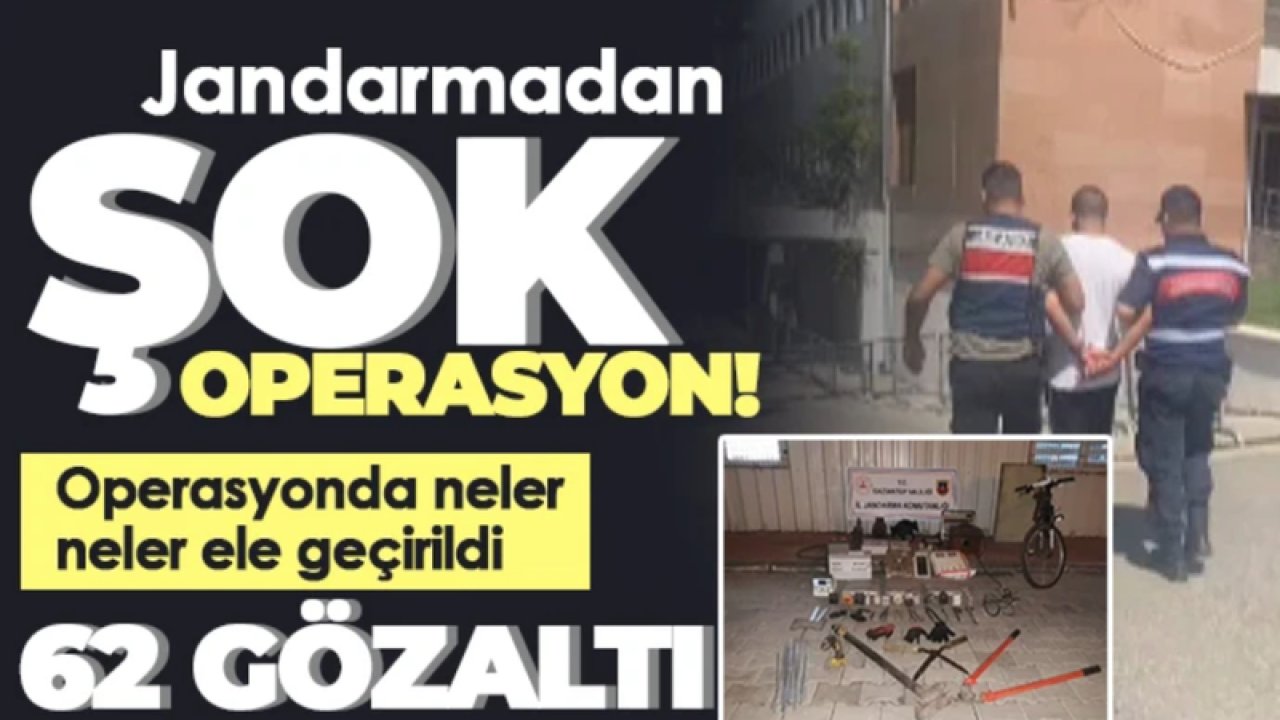 Gaziantep'te Jandarma'dan ŞOK OPERASYON! 62 Gözaltı