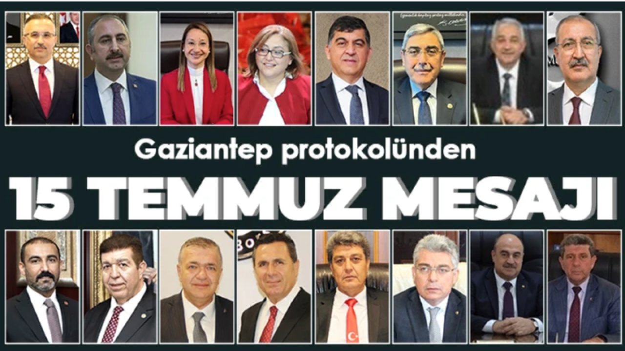 Gaziantep protokolü 15 Temmuz Demokrasi ve Milli Birlik Günü dolayısıyla mesaj yayımladı.