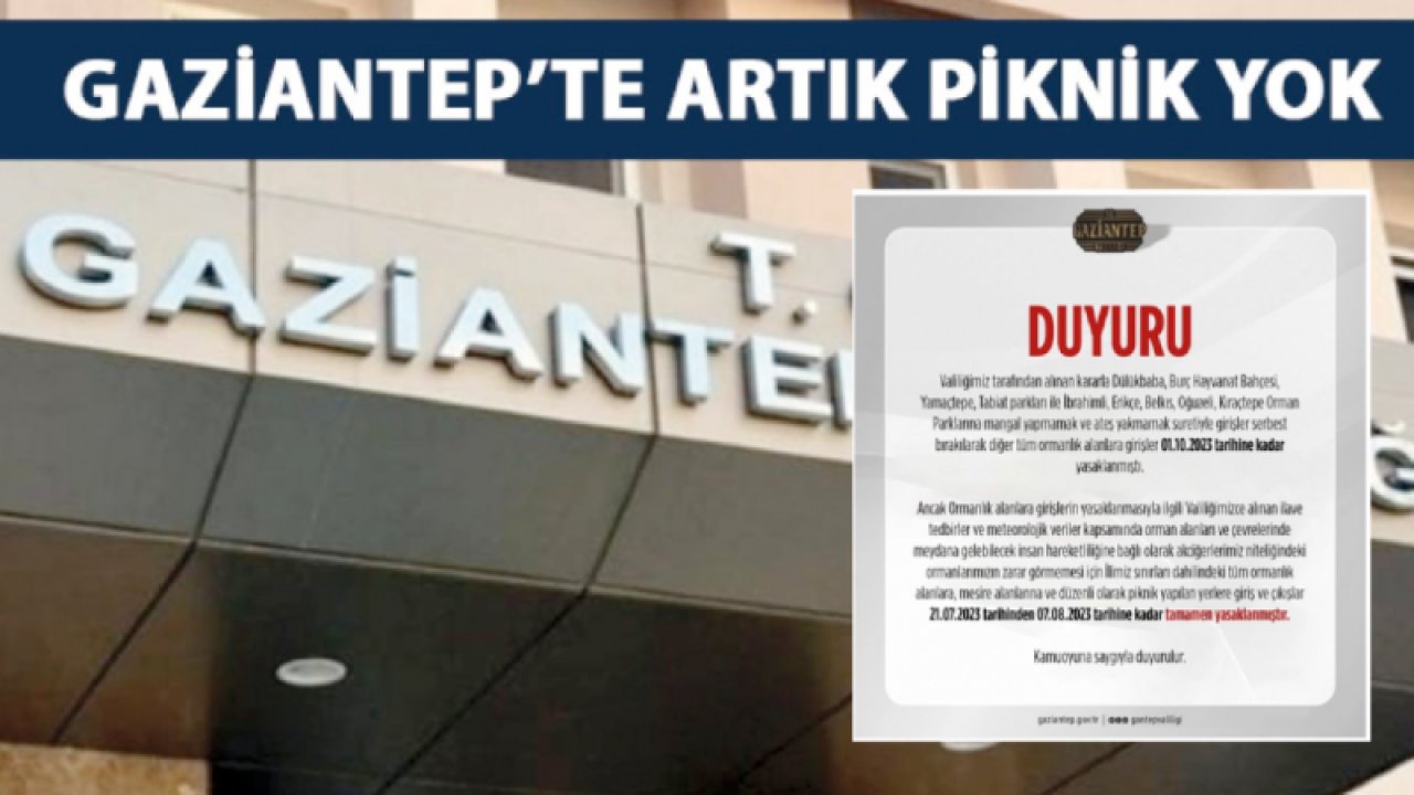 GAZİANTEP'TE PİKNİK YAPMAK YASAK! Gaziantep'te bulunan 10 ormanlık alana ve piknik alanlarına girişler yasaklandı.