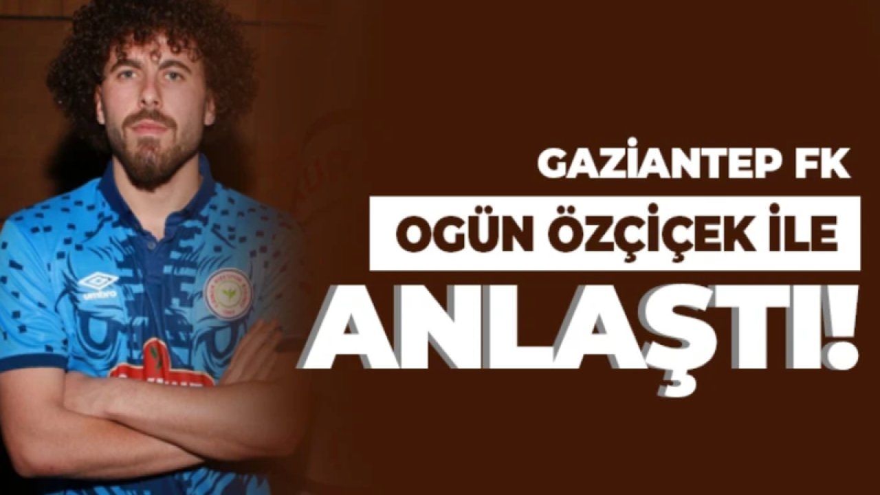 Gaziantep FK'dan Bir transfer daha! Ogün Özçiçek Geliyor