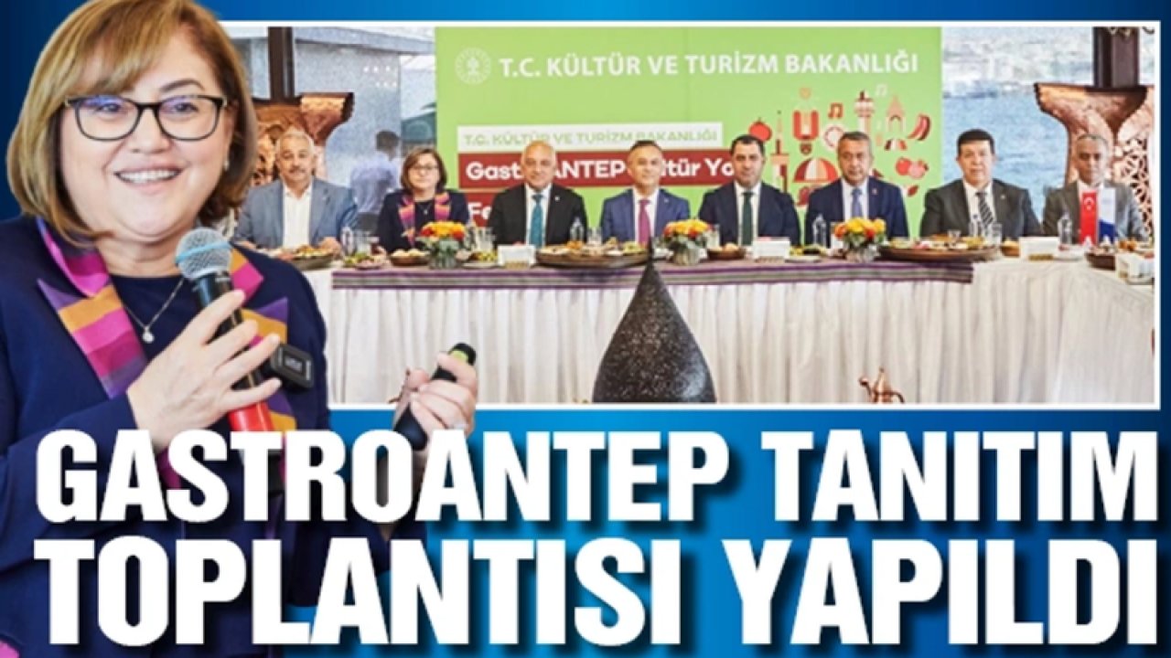 GastroAntep tanıtım toplantısı yapıldı! GastroANTEP Festivali NE ZAMAN YAPILACAK?