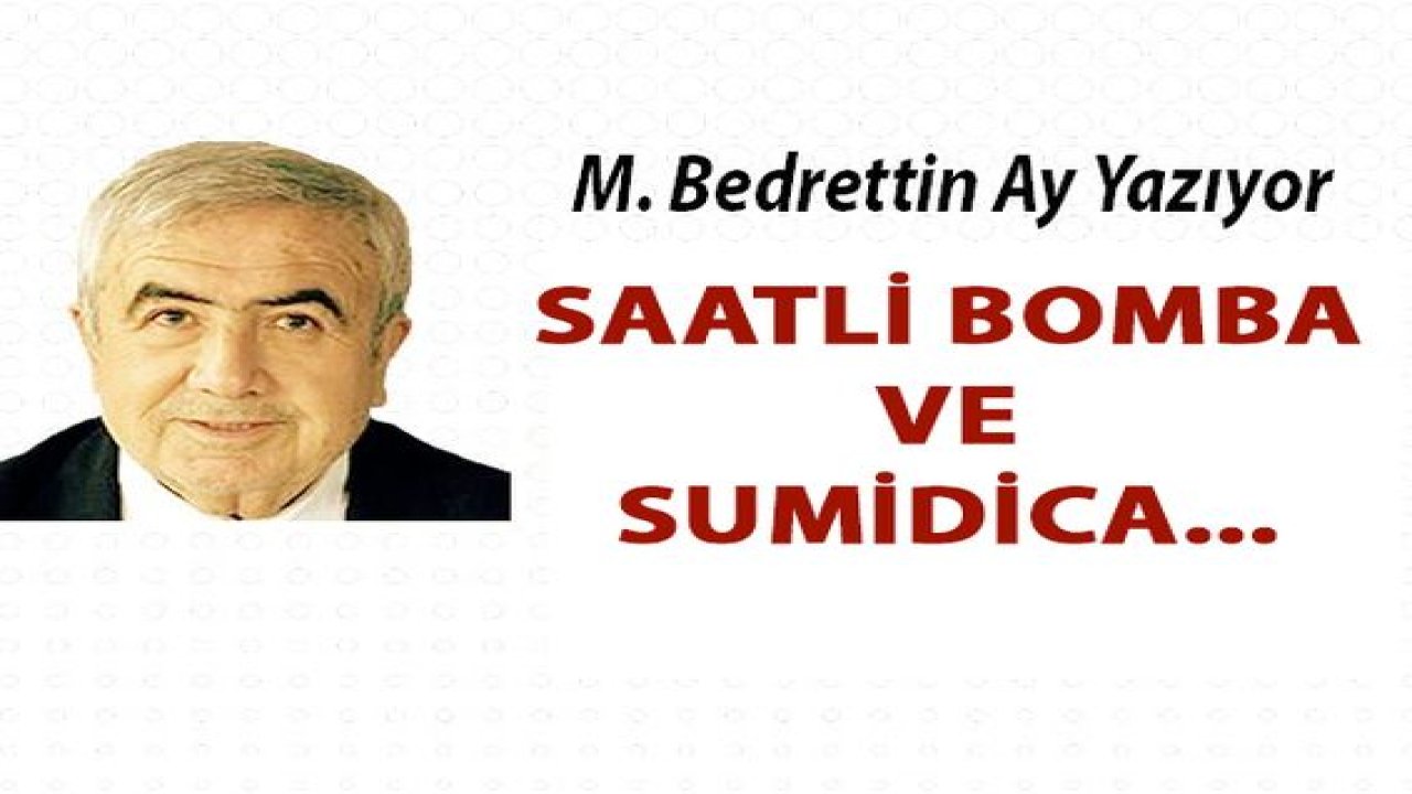 BEDRETTİN AY YAZDI! SaatLi BOMBA ve SUMİDİCA...